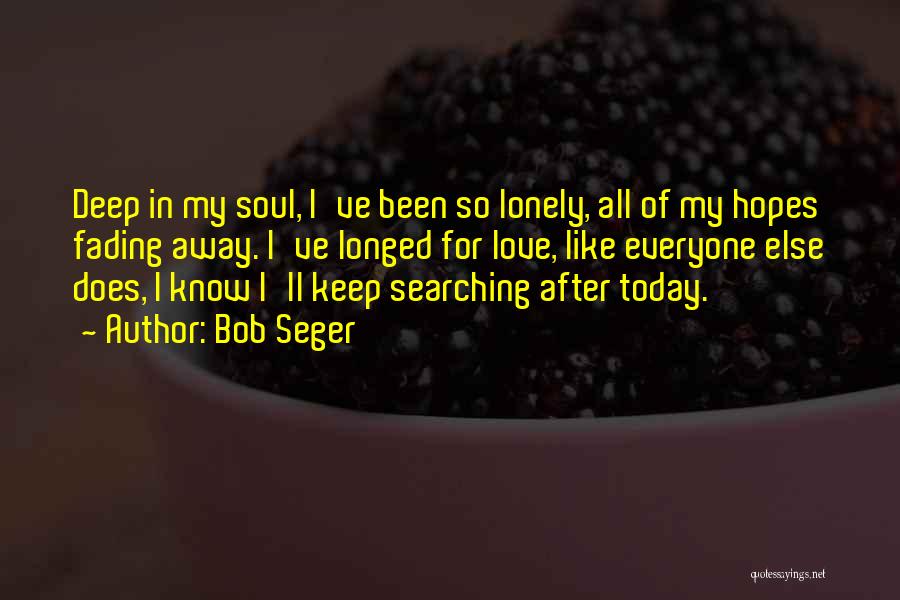 Been Lonely Quotes By Bob Seger