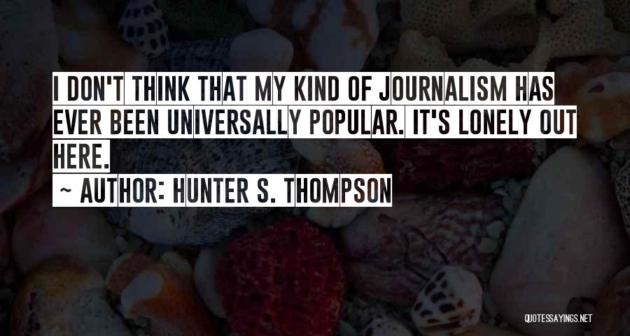 Been Lonely Quotes By Hunter S. Thompson