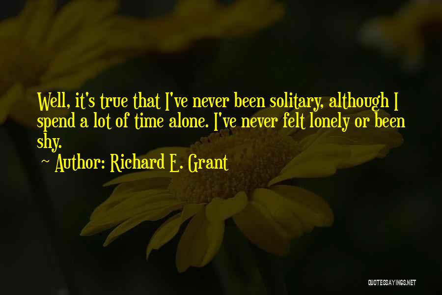 Been Lonely Quotes By Richard E. Grant