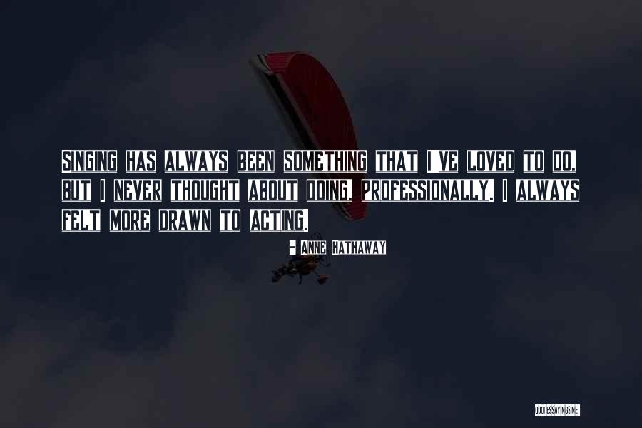 Been Loved Quotes By Anne Hathaway Been Loved Quotes By Anne Hathaway