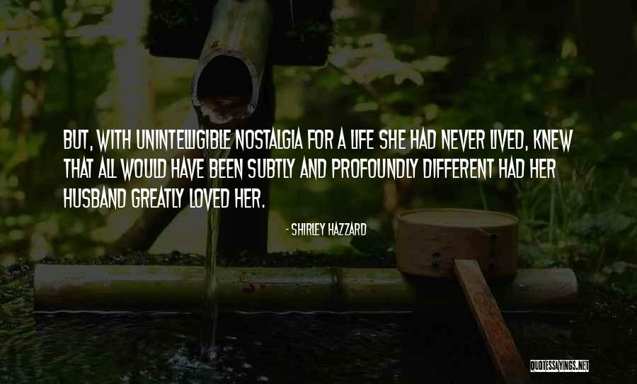Been Loved Quotes By Shirley Hazzard Been Loved Quotes By Shirley Hazzard