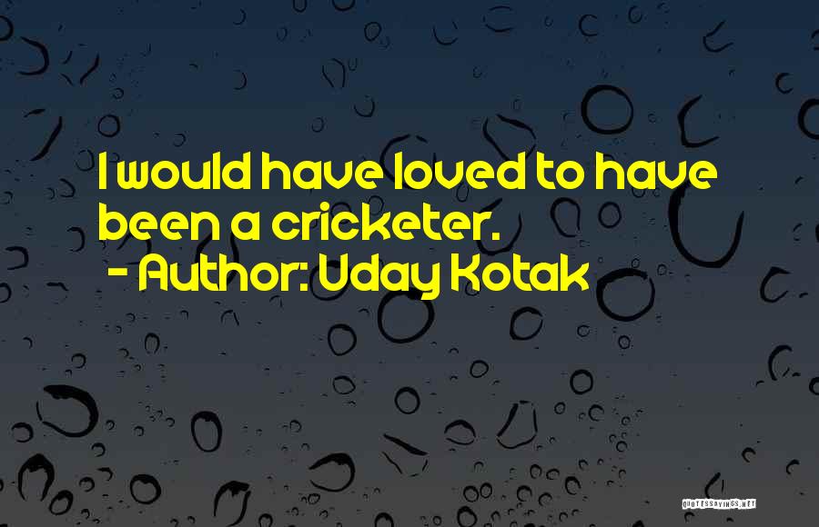 Been Loved Quotes By Uday Kotak