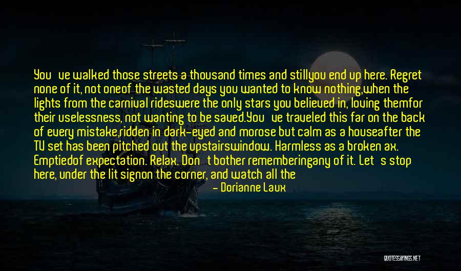 Been One Of Those Days Quotes By Dorianne Laux Been One Of Those Days Quotes By Dorianne Laux