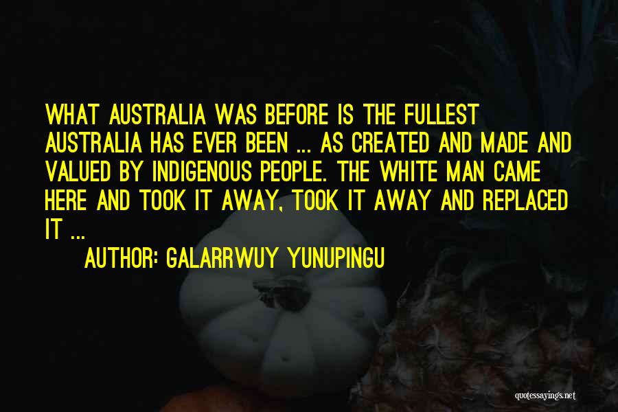 Been Replaced Quotes By Galarrwuy Yunupingu