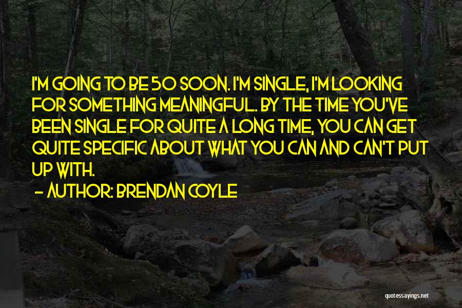 Been Single So Long Quotes By Brendan Coyle