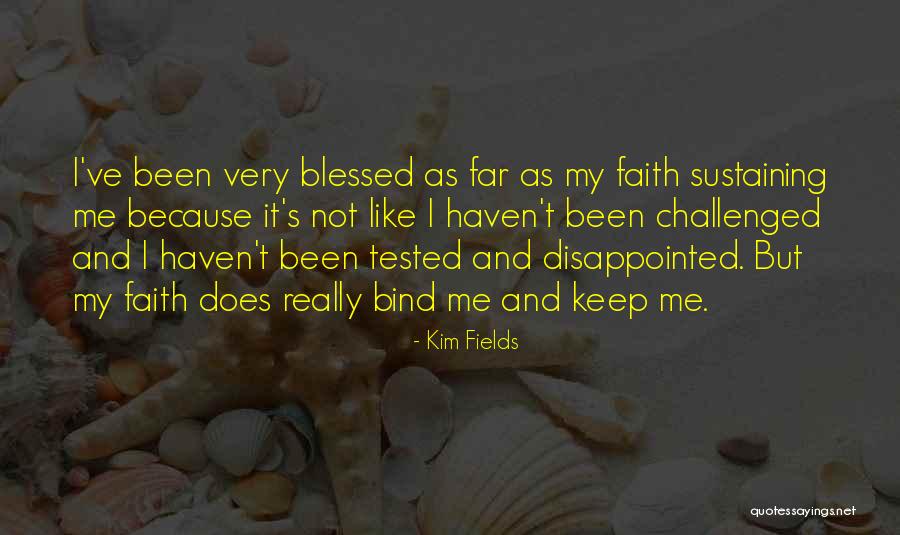 Been Tested Quotes By Kim Fields Been Tested Quotes By Kim Fields