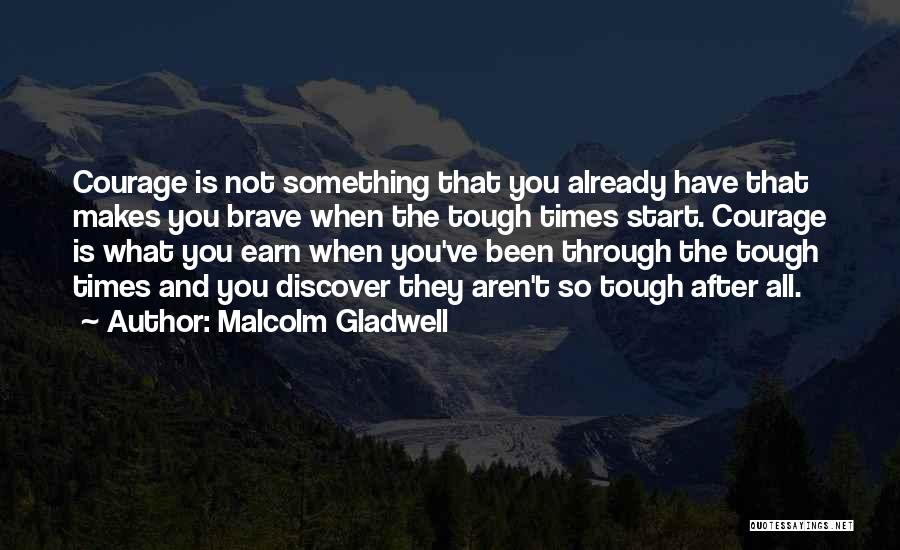 Been Through Tough Times Quotes By Malcolm Gladwell