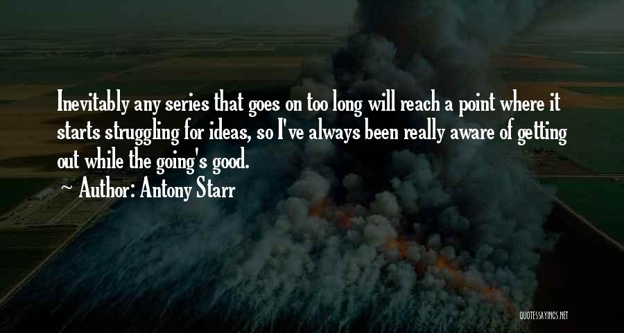 Been Too Good Quotes By Antony Starr