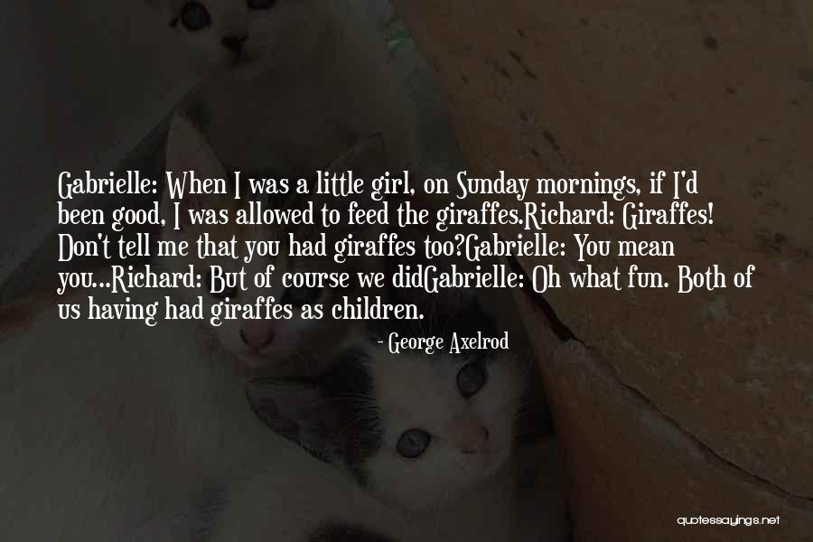 Been Too Good Quotes By George Axelrod