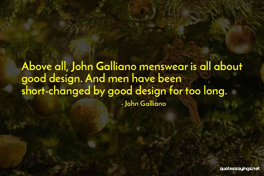 Been Too Good Quotes By John Galliano