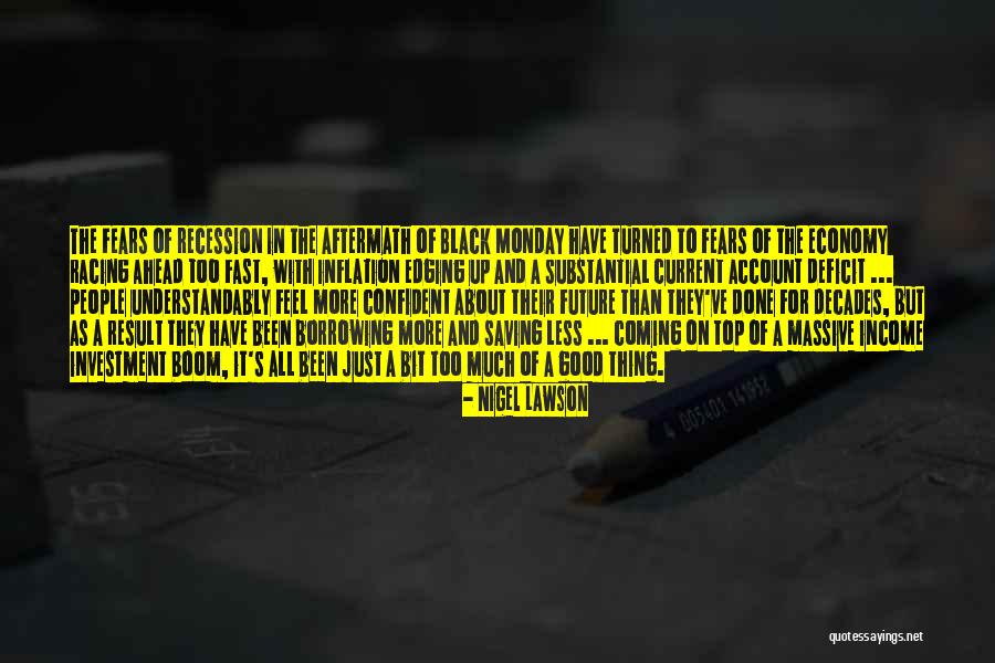 Been Too Good Quotes By Nigel Lawson Been Too Good Quotes By Nigel Lawson