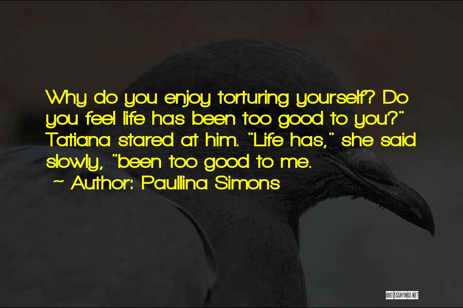 Been Too Good Quotes By Paullina Simons