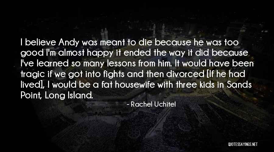 Been Too Good Quotes By Rachel Uchitel