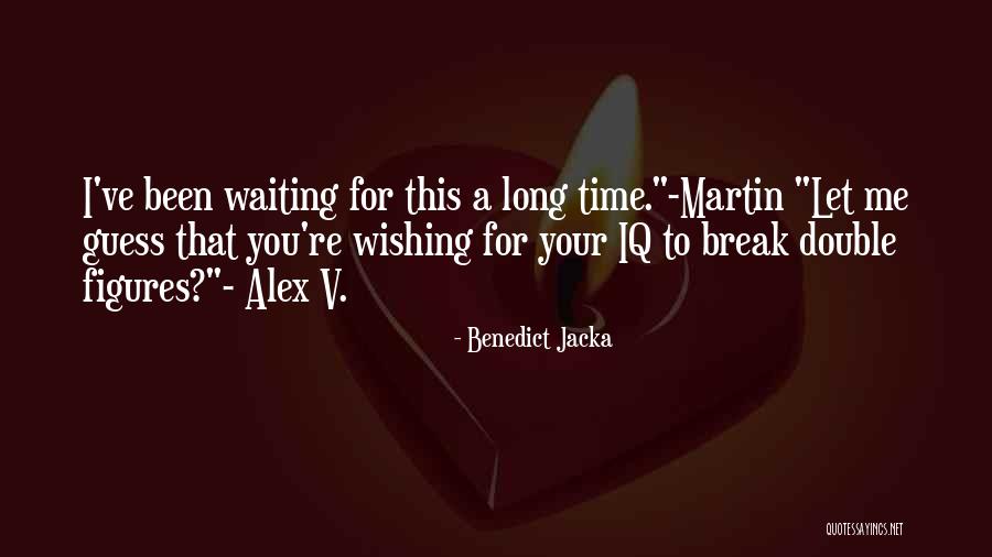 Been Waiting For You Quotes By Benedict Jacka Been Waiting For You Quotes By Benedict Jacka