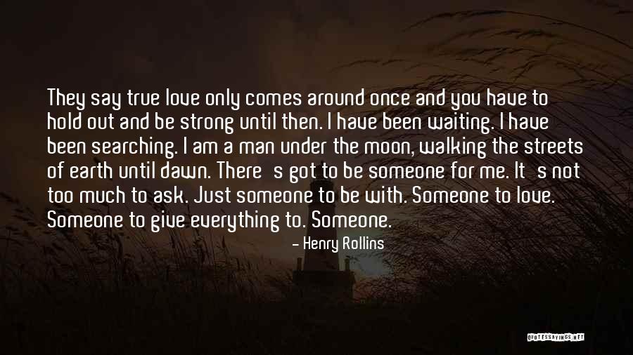 Been Waiting For You Quotes By Henry Rollins