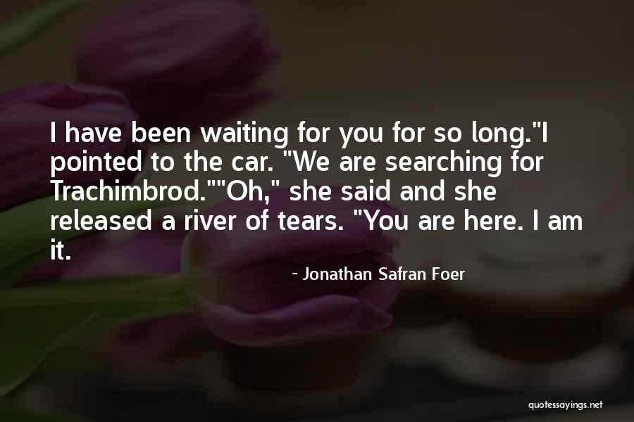 Been Waiting For You Quotes By Jonathan Safran Foer