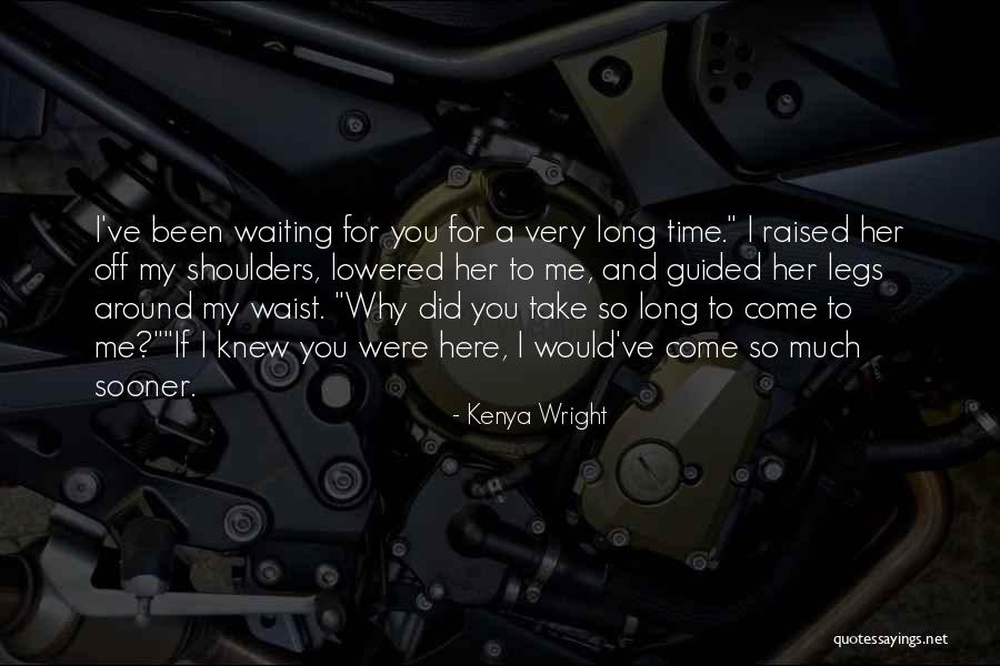 Been Waiting For You Quotes By Kenya Wright