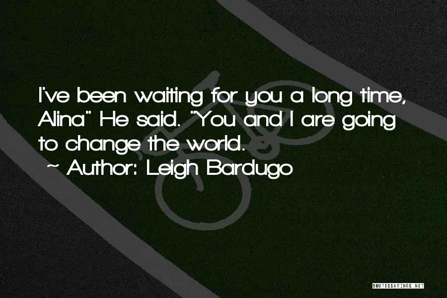 Been Waiting For You Quotes By Leigh Bardugo