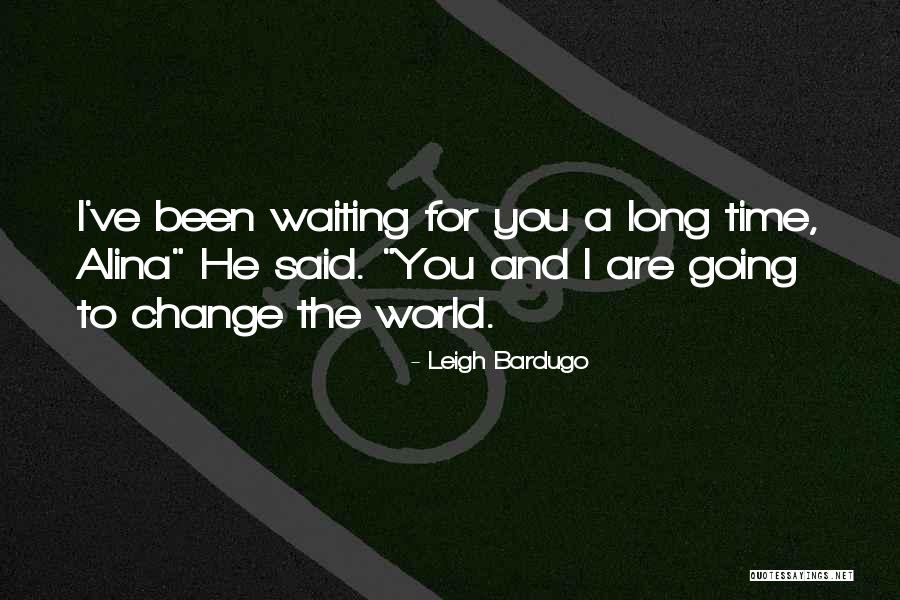 Been Waiting For You Quotes By Leigh Bardugo