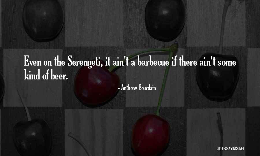 Beer And Barbecue Quotes By Anthony Bourdain Beer And Barbecue Quotes By Anthony Bourdain