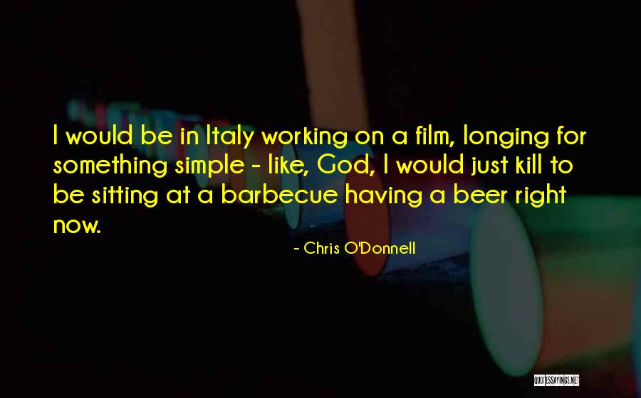 Beer And Barbecue Quotes By Chris O'Donnell Beer And Barbecue Quotes By Chris O'Donnell