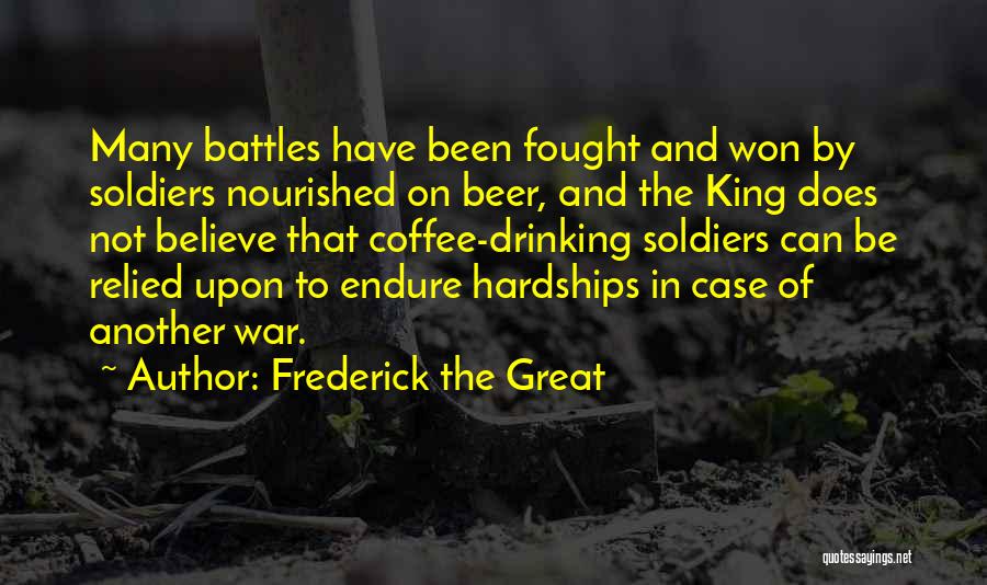 Beer And Coffee Quotes By Frederick The Great