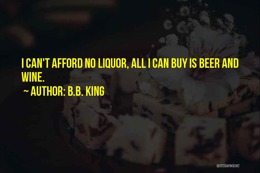 Beer And Liquor Quotes By B.B. King