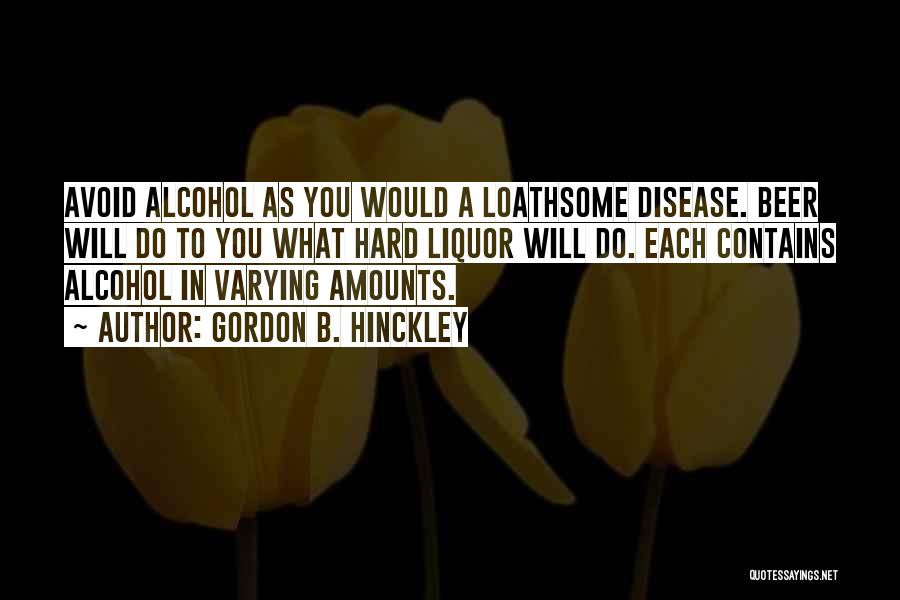 Beer And Liquor Quotes By Gordon B. Hinckley