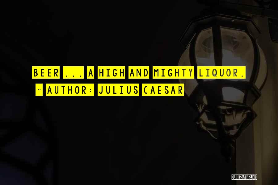 Beer And Liquor Quotes By Julius Caesar