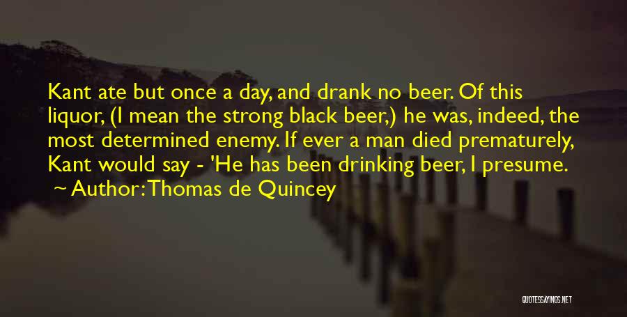 Beer And Liquor Quotes By Thomas De Quincey