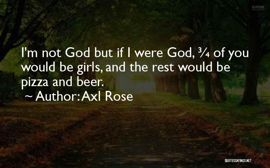 Beer And Pizza Quotes By Axl Rose