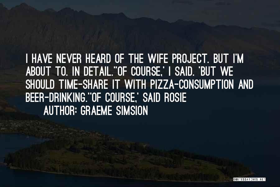 Beer And Pizza Quotes By Graeme Simsion