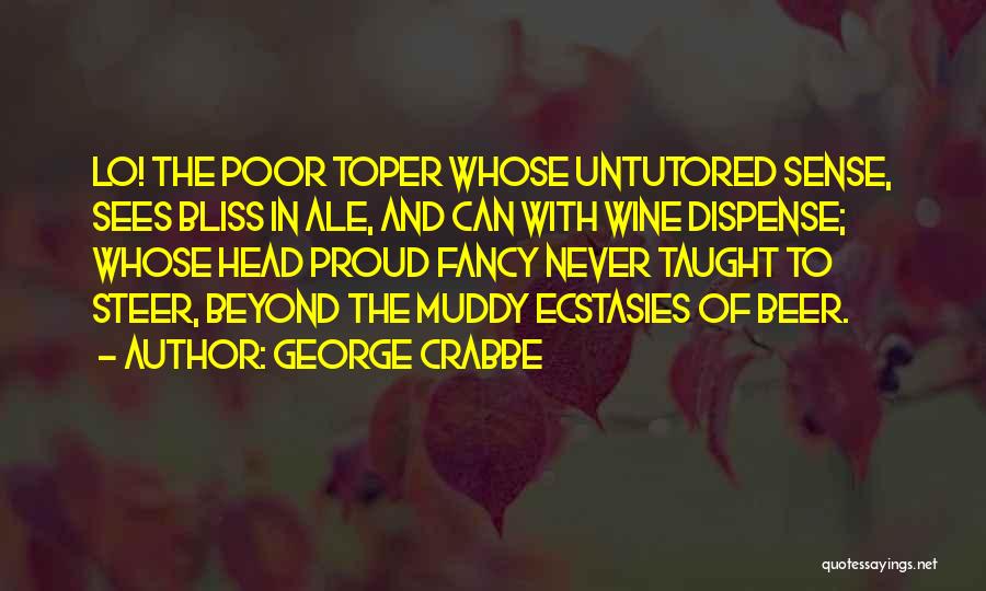 Beer And Wine Quotes By George Crabbe