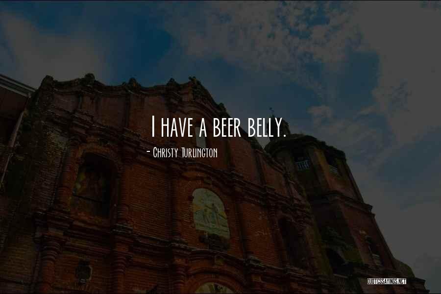 Beer Belly Quotes By Christy Turlington