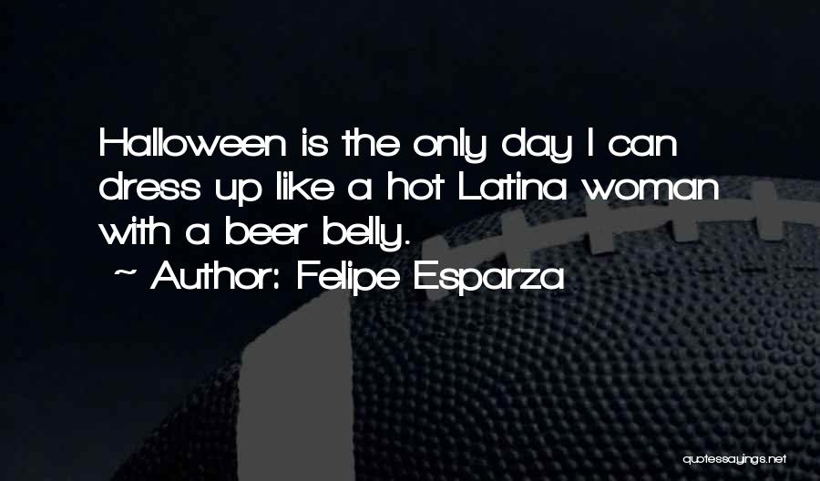 Beer Belly Quotes By Felipe Esparza