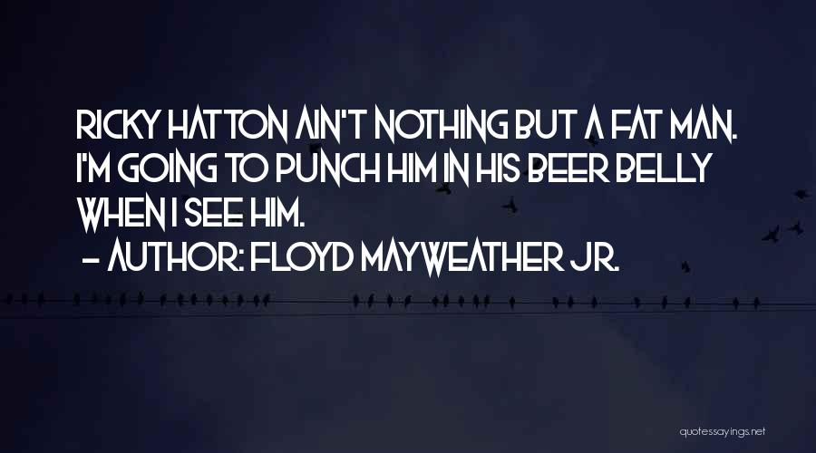 Beer Belly Quotes By Floyd Mayweather Jr.