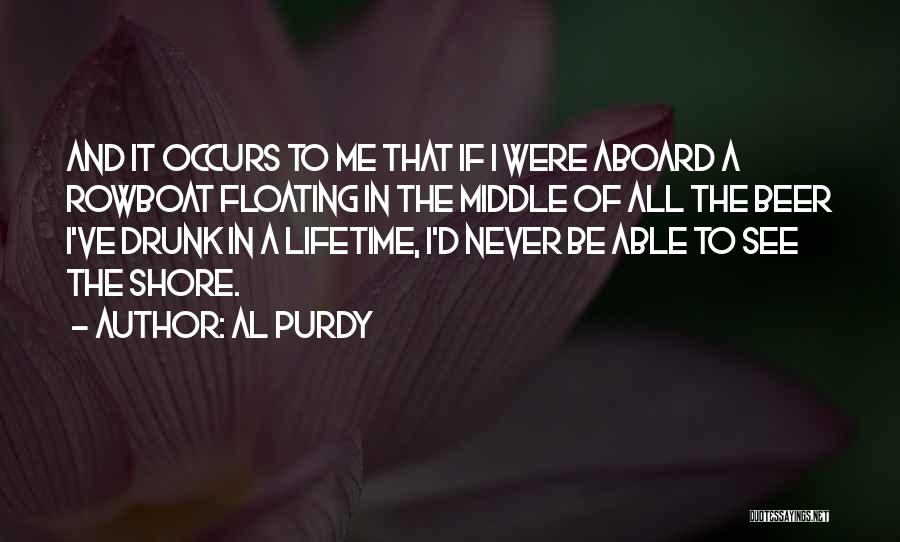 Beer Drunk Quotes By Al Purdy