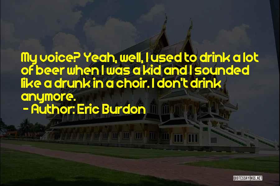 Beer Drunk Quotes By Eric Burdon