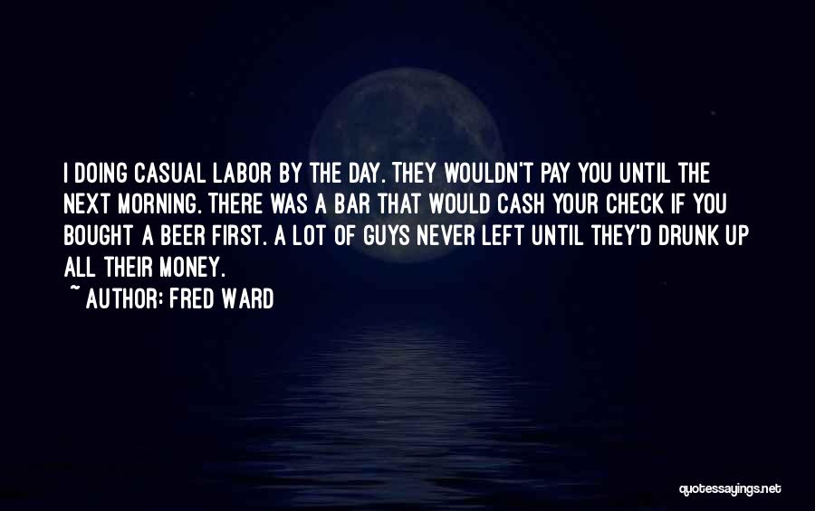 Beer Drunk Quotes By Fred Ward