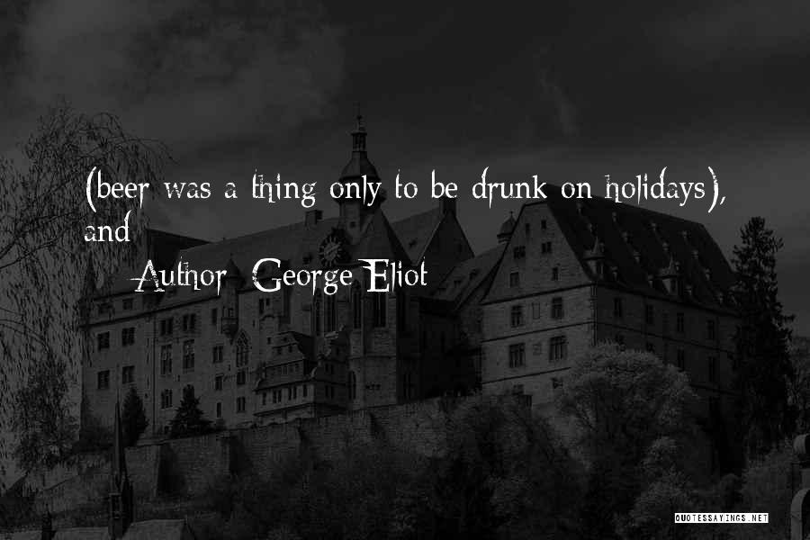 Beer Drunk Quotes By George Eliot