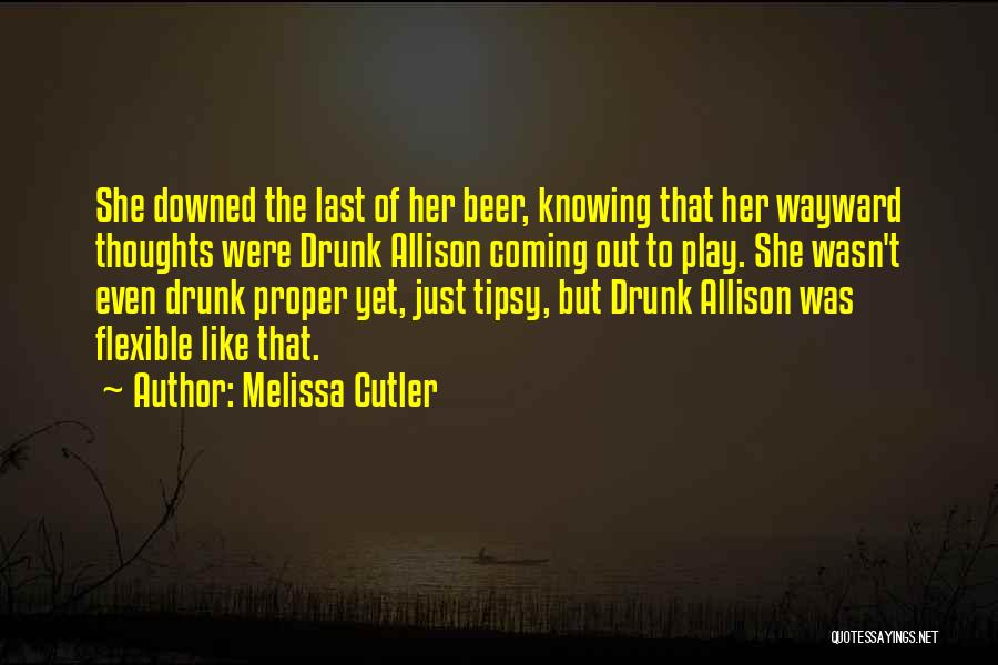 Beer Drunk Quotes By Melissa Cutler