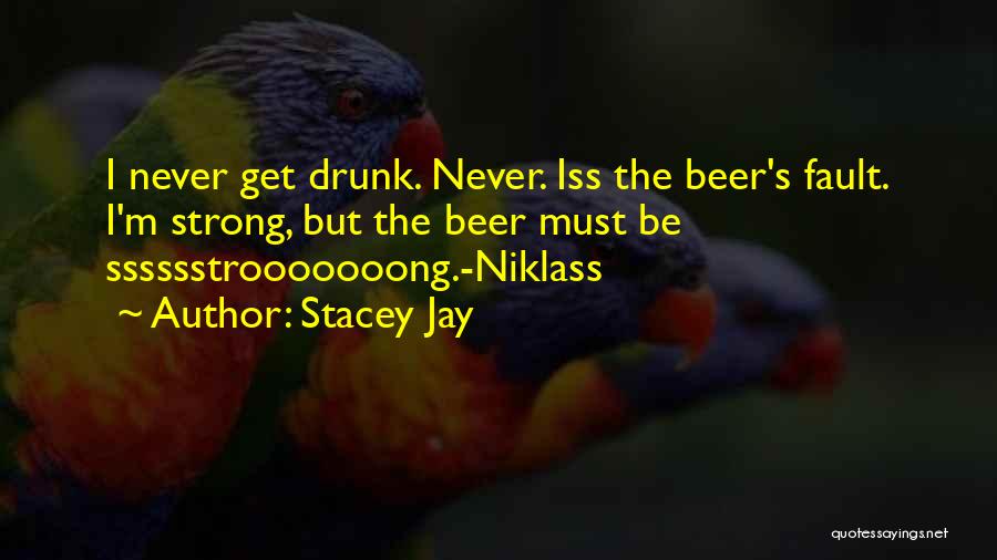 Beer Drunk Quotes By Stacey Jay