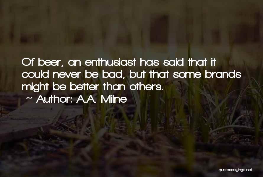Beer Enthusiast Quotes By A.A. Milne