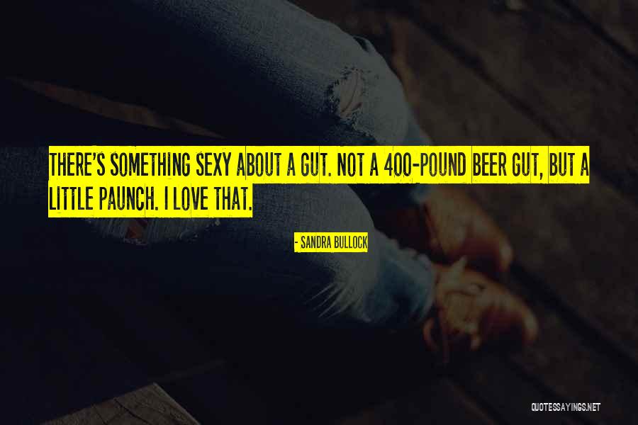 Beer Gut Quotes By Sandra Bullock Beer Gut Quotes By Sandra Bullock
