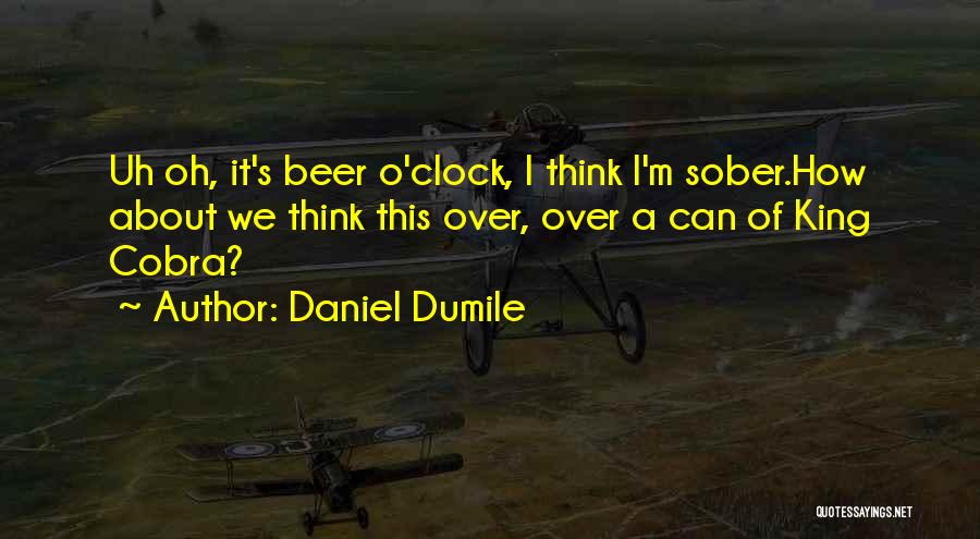 Beer O Clock Quotes By Daniel Dumile