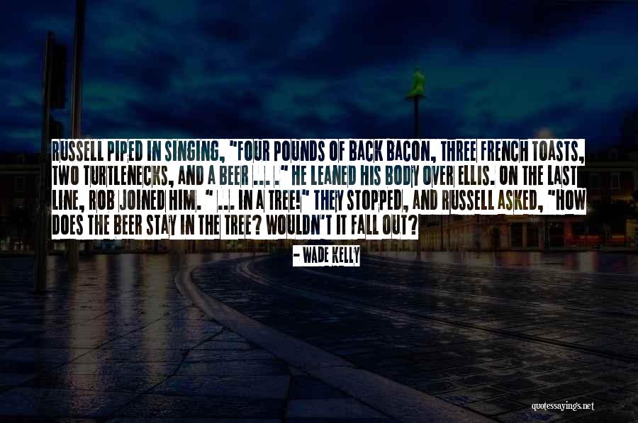 Beer Toasts Quotes By Wade Kelly Beer Toasts Quotes By Wade Kelly