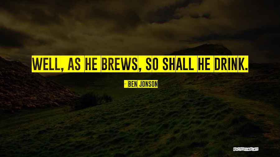 Beer Well Quotes By Ben Jonson Beer Well Quotes By Ben Jonson