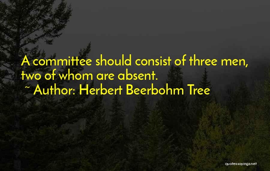 Beerbohm Quotes By Herbert Beerbohm Tree