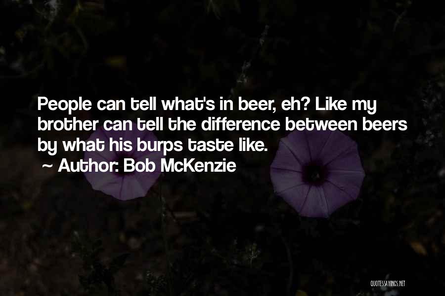 Beers Quotes By Bob McKenzie