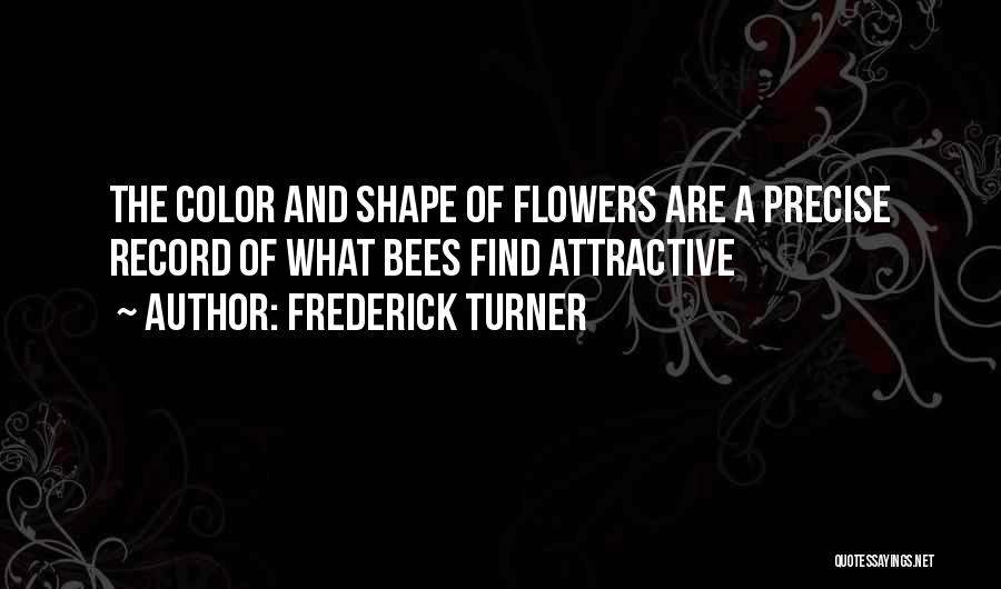 Bees And Flowers Quotes By Frederick Turner